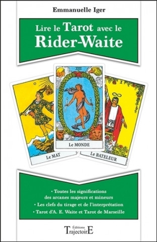 Lire le tarot avec le Rider-Waite - toutes les significations des arcanes majeurs et mineurs, tarot d'A. E. Waite et tarot de Marseille,