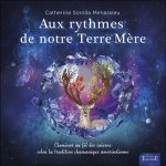 Aux rythmes de notre terre-mère - cheminer au fil des saisons selon la tradition chamanique amérindienne