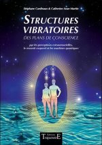 Structures vibratoires - des plans de conscience par les perceptions extrasensorielles, le ressenti corporel et les machines