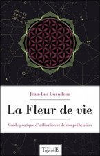 La fleur de vie - guide pratique d'utilisation et de compréhension