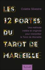 Les 12 portes du tarot de Marseille - une méthode inédite et originale pour interpréter le tarot de Marseille