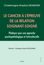 Le Cancer à l'épreuve de la relation Soignant-Soigné. Plaidoyer pour une approche psychopathologique