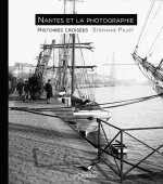 Nantes et la photographie - histoires croisees