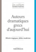 Auteurs dramatiques grecs d'aujourd'hui miroirs tragiques, fables modernes