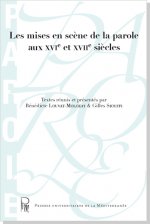 Les mises en scène de la parole aux XVIe et XVIIe siècles