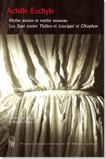 Achille-Eschyle : Mythe ancien et mythe nouveau. Les sept contre Thèbes et Leucippé et Clitophon