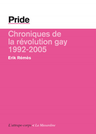 Pride. Chroniques de la révolution gay - 1992/2005
