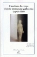 L'écriture du corps dans la littérature québécoise depuis 1980