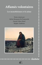 Affamés volontaires - les monothéismes et le jeûne