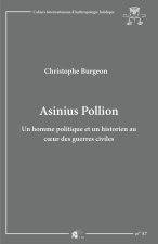 Asinius Pollion - un homme politique et un historien au coeur des guerres civiles
