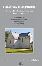 Fontevraud et ses prieurés - études d'histoire, histoire de l'art et archéologie