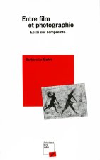 ENTRE FILM ET PHOTOGRAPHIE - ESSAI SUR L EMPREINTE