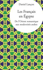 FRANCAIS EN EGYPTE DE L ORIENT ROMANTIQUE AUXMODERNITES ARABES