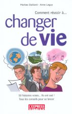 Comment réussir à changer de vie 50 histoires vraies... Ils ont osé ! Tous les conseils pr se lancer