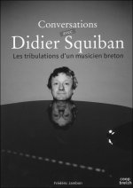 Conversations avec Didier Squiban - les tribulations d'un musicien breton