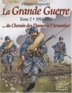 La Grande Guerre tome 2 - 1916-1918...du Chemin des Dames à l'Armistice, tome 2