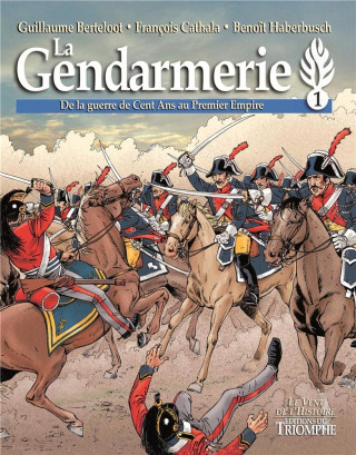 La Gendarmerie - De la guerre de Cent Ans au Premier Empire