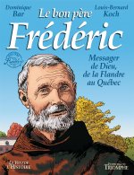 Le bon père Frédéric, messager de Dieu de la Flandre au Québec