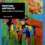 PEINTURE ABSTRAITE, IDEES, PROJETS ET TECHNIQUES