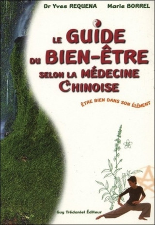 Le guide du bien-etre selon la medecine chinoise - Etre bien dans son élément