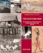 Il était une fois le bagne colonial - vie d'un fonctionnaire civil de l'administration pénitentiaire, entre Nouvelle-Calédonie, Guyane e