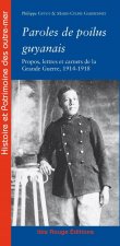 Paroles de poilus guyanais - propos, lettres et carnets de la Grande guerre, 1914-1918