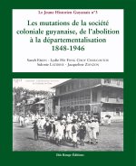 Les mutations de la société coloniale guyanaise, de l'abolition à la départementalisation, 1848-1946
