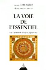 La Voie de l'essentiel - Les Upanishads d'hier à aujourd'hui