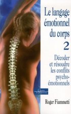 Le langage émotionnel du corps 2, décoder, réso udre les conflits psycho-émotionnels