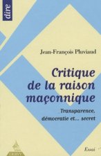 Critique de la raison maçonnique - Transparence, démocratie et ... secret
