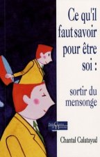 Ce qu'il faut savoir pour être soi : sortir du me nsonge