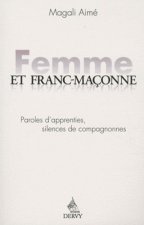 Femme et franc maçonne - Paroles d'apprenties, silences de compagnonnes