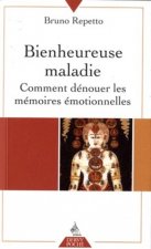 Bienheureuse maladie - Comment dénouer les mémoires émotionnelles
