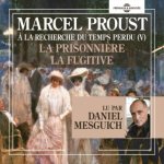 LA PRISONNIERE - LA FUGITIVE A LA RECHERCHE DU TEMPS PERDU VOL. 5, L'ESSENTIEL LU PAR DANIEL MESGUIC