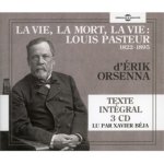 LA VIE, LA MORT, LA VIE : LOUIS PASTEUR 1822-1895, LU PAR XAVIER BEJA
