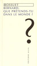 BERNARD, QUE PRETENDS-TU DANS LE MONDE ?