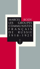 LES GROUPES COMMUNISTES FRANCAIS DE RUSSIE 1918-1921