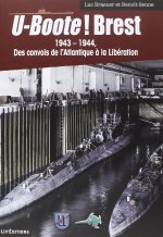 U-BOOTE ! Brest 1943-1944 des convois de l'Atlantique à la Libération