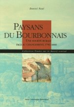 Paysans du Bourbonnais - une société rurale face au changement, 1750-1880