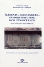 Éléments asyntaxiques ou hors structure dans l'énoncé latin - actes du colloque international de Clermont-Ferrand, Université Blaise-Pascal, 16 et 17