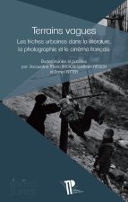 Terrains vagues - les friches urbaines dans la littérature, la photographie et le cinéma français
