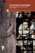 L'invention partagée - élaboration plurielle dans les arts visuels, XIIIe-XXIe siècle