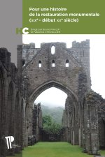 Pour une histoire de la restauration monumentale (XIXe-début XXe siècles) - un manifeste pour le temps présent