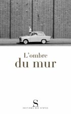 L'ombre du mur. Chroniques du mur de Berlin