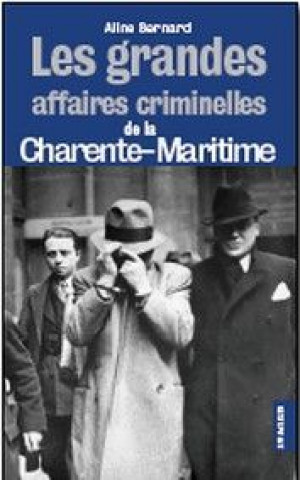 Les grandes affaires criminelles de la Charente-Maritime