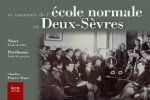 Se souvenir des ecoles normales des Deux-Sevres - histoire iconographique de l'Ecole normale de filles de Niort et de l'Ecole normale de garcons de
