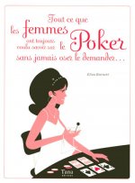 Tout ce que les femmes ont toujours voulu savoir sur le poker sans jamais oser le demander