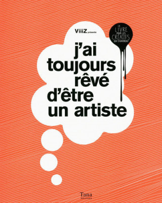 J'ai toujours rêvé d'être un artiste le livre pour les créatifs qui s'ignorent