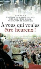 a vous qui voulez etre heureux!