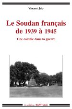 SOUDAN FRANCAIS DE 1939 A 1945, UNE COLONIE DANS LA GUERRE